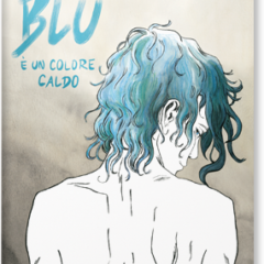 ‘Il blu è un colore caldo’, graphic novel cui si è ispirato Kechiche per ‘La vita di Adèle’