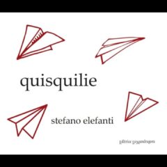 Le ‘Quisquilie’ di Stefano Elefanti, Editrice La Mandragora, Imola 2019