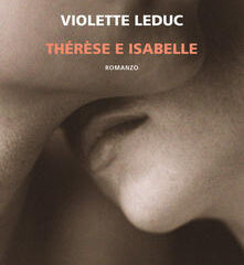L’erotismo ossessivo e luminoso di Violette Leduc. Neri Pozza ripropone il romanzo breve ‘Thérèse e Isabelle’