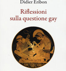 In principio è l’ingiuria. ‘Riflessioni sulla questione gay’ di Didier Eribon, edizioni Ariele